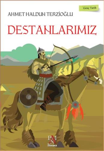 Genç Tarih Serisi - Destanlarımız Ahmet Haldun Terzioğlu