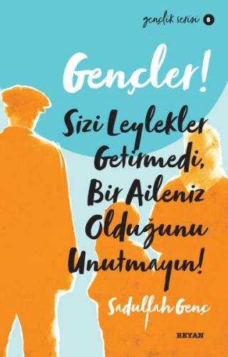 Gençler, Sizi Leylekler Getirmedi, Bir Aileniz Olduğunu Unutmayın! - G