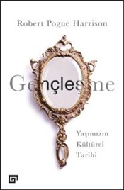 Gençleşme-Yaşımızın Kültürel Tarihi %20 indirimli Robert Pogue Harriso