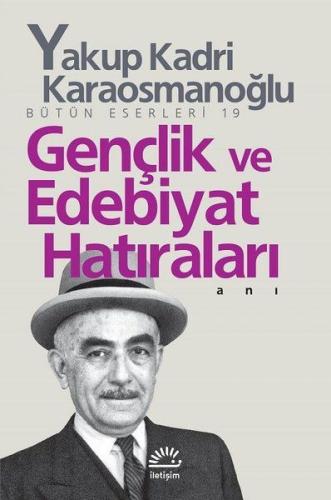 Gençlik ve Edebiyat Hatıraları %10 indirimli Yakup Kadri Karaosmanoğlu