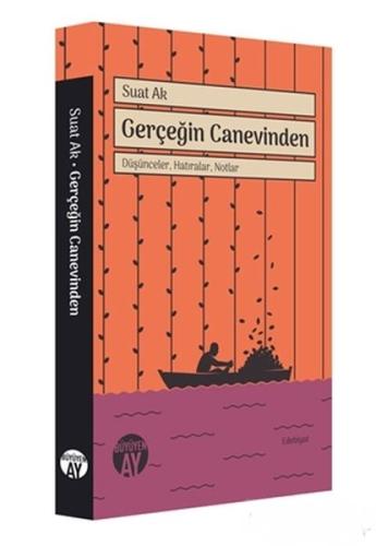 Gerçeğin Canevinden - Düşünceler, Hatıralar, Notlar Suat Ak