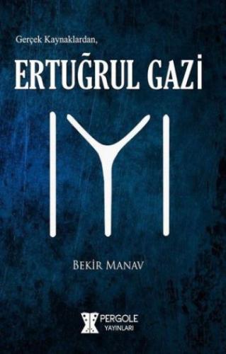 Gerçek Kaynaklardan Ertuğrul Gazi Bekir Manav