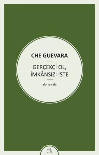 Gerçekçi Ol, İmkansızı İste Ernesto Che Guevara