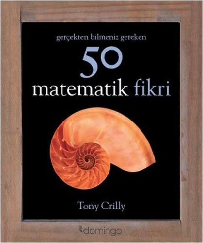 Gerçekten Bilmeniz Gereken 50 Matematik Fikri %17 indirimli Tony Crill