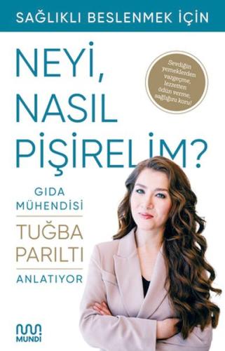 Gıda Mühendisi Anlatıyor: Sağlıklı Beslenmek İçin Neyi, Nasıl Pişireli