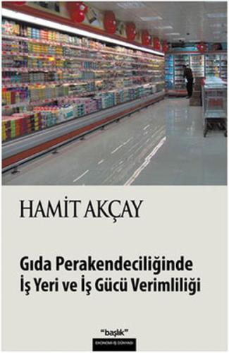 Gıda Perakendeciliğinde İş Yeri ve İş Gücü Verimliliği Hamit Akçay