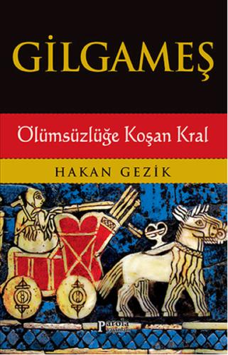 Gilgameş / Ölümsüzlüğe Koşan Kral Hakan Gezik