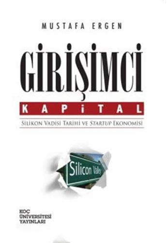 Girişimci Kapital Silikon Vadisi Tarihi ve Startup Ekonomisi Mustafa E