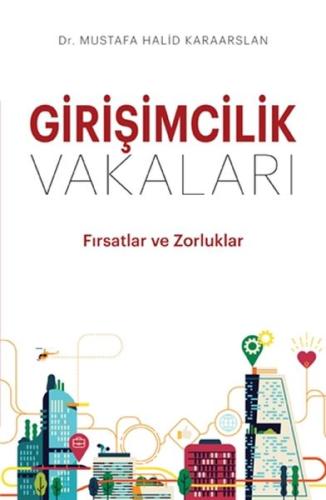 Girişimcilik Vakaları - Fırsatlar ve Zorluklar Mustafa Halid Karaarsla