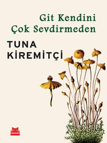 Git Kendini Çok Sevdirmeden Tuna Kiremitçi