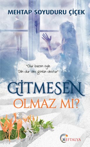 Gitmesen Olmaz mı? Mehtap Soyuduru Çiçek