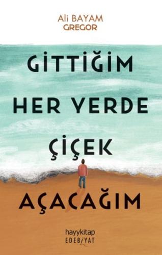 Gittiğim Her Yerde Çiçek Açacağım %15 indirimli Gregor – Ali Bayam