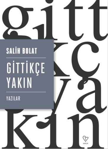 Gittikçe Yakın - Yazılar %20 indirimli Salih Bolat