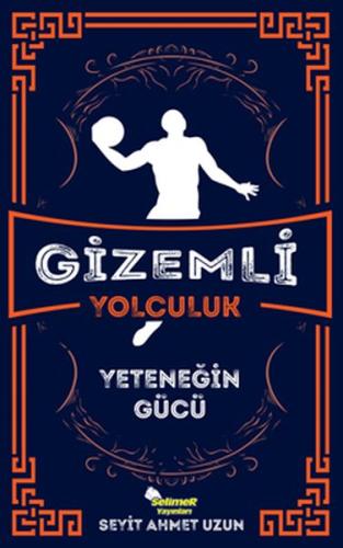 Gizemli Yolculuk - Yeteneğin Gücü %17 indirimli Seyit Ahmet Uzun