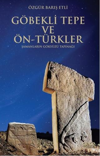 Göbekli Tepe ve Ön-Türkler Şamanların Gökyüzü Tapınağı %20 indirimli Ö