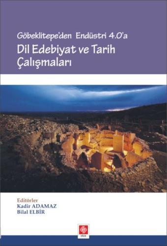 Göbeklitepe'den Endüstri 4.0'a - Dil Edebiyat ve Tarih Çalışmaları Bil