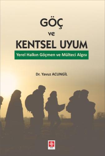 Göç ve Kentsel Uyum Yerel Halkın Göçmen ve Mülteci Algısı Yavuz Acungi