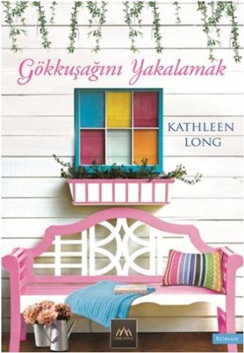 Gökkuşağını Yakalamak Kathleen Long