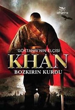 Göktanrı'nın Elçisi Khan Bozkırın Kurdu Sabir Rüstemhanlı