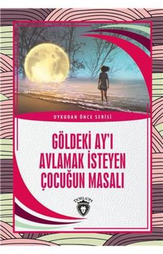 Göldeki Ay’ı Avlamak İsteyen Çocuğun Masalı - Uykudan Önce Serisi %25 