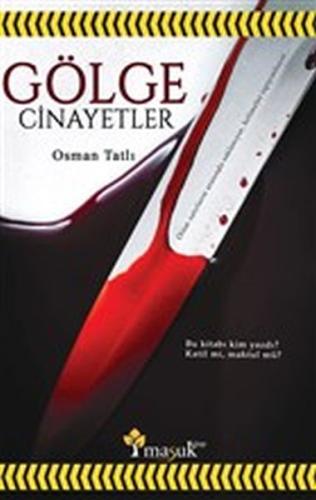 Gölge Cinayetler - Bu Kitabı Kim Yazdı? Katil Mi Maktül Mü? Osman Tatl