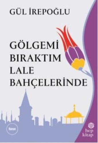 Gölgemi Bıraktım Lale Bahçelerinde %16 indirimli Gül İrepoğlu