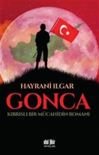 Gonca - Kıbrıslı Bir Mücahidin Romanı %12 indirimli Hayrani Ilgar