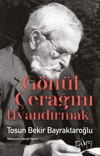 Gönül Çerağını Uyandırmak %17 indirimli Tosun Bekir Bayraktaroğlu