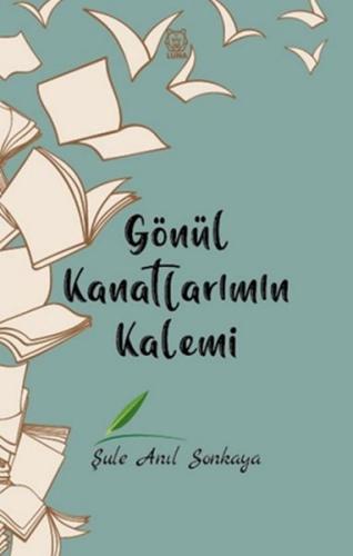 Gönül Kanatlarımın Kalemi %13 indirimli Şule Anıl Sonkaya