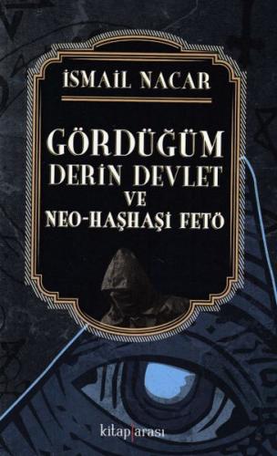 Gördüğüm Derin Devlet ve Neo - Haşhaşi Fetö İsmail Nacar