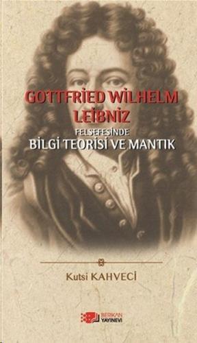 Gottfried Wilhelm Leibniz Felsefesinde Bilgi Teorisi ve Mantık %10 ind