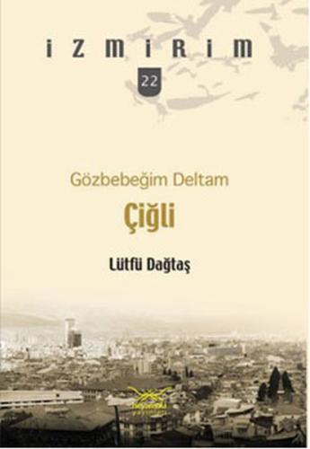 Gözbebeğim Deltam: Çiğli /İzmirim - 22 %12 indirimli Lütfü Dağtaş