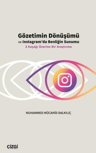 Gözetimin Dönüşümü ve Instagram’da Benliğin Sunumu Muhamed Mücahid Dal