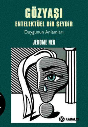 Gözyaşı Entelektüel Bir Şeydir Duygunun Anlamları Jerome Neu