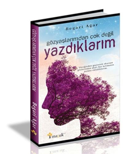 Gözyaşlarımdan Çok Değil Yazdıklarım Begari Ağar