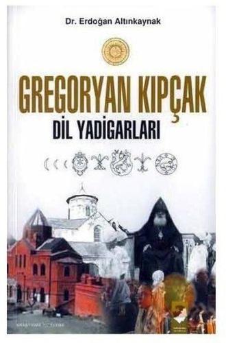 Gregoryan Kıpçak - Dil Yadigarları Erdoğan Altınkaynak