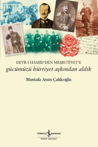 Gücümüzü Hürriyet Aşkından Aldık – Devr-i Hamid’den Meşrutiyet’e %31 i