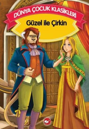 Güzel ve Çirkin (Düz Yazılı) / Dünya Çocuk Klasikleri Grimm Kardeşler