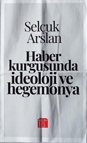 Haber Kurgusunda İdeoloji ve Hegemonya %17 indirimli Selçuk Arslan