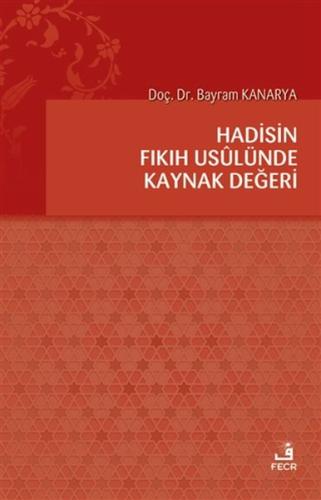 Hadisin Fıkıh Usulünde Kaynak Değeri %15 indirimli Bayram Kanarya