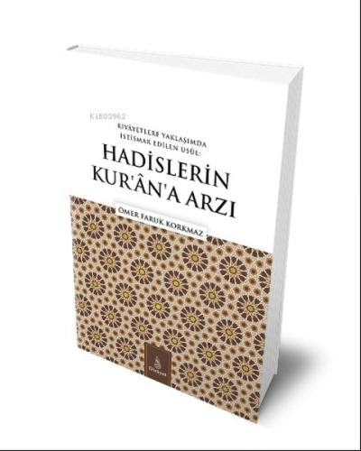 Hadislerin Kuran'a Arzı;Rivayetlere Yaklaşımda İstismar Edilen Usul %1