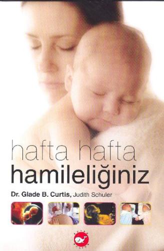 Hafta Hafta Hamileliğiniz (Ciltli) Glade B. Curtis Judith Schuler