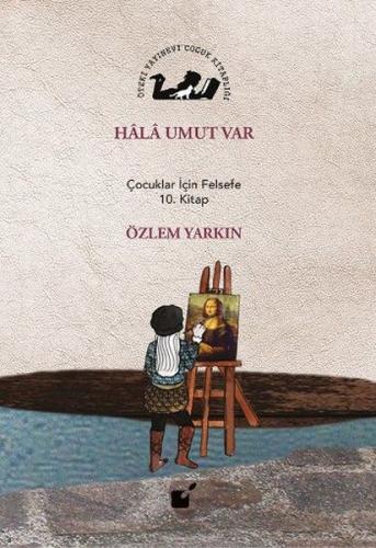 Hala Umut Var - Çocuklar İçin Felsefe 10. Kitap %17 indirimli Özlem Ya