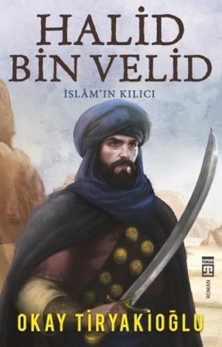 Halid Bin Velid - İslam'ın Kılıcı %15 indirimli Okay Tiryakioğlu