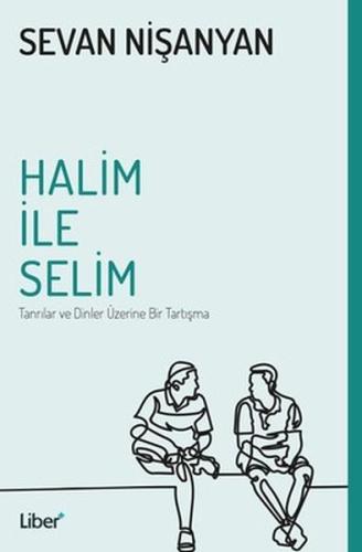 Halim ile Selim Tanrılar ve Dinler Üzerine Bir Tartışma Sevan Nişanyan