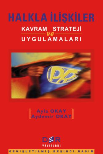 Halkla İlişkiler: Kavram, Strateji ve Uygulamaları Ayla Okay