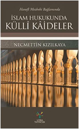 Hanefi Mezhebi Bağlamında İslam Hukukunda Külli Kaideler Necmettin Kız