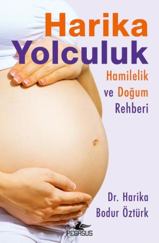 Harika Yolculuk: Hamilelik Ve Doğum Rehberi Dr. Harika Bodur Öztürk