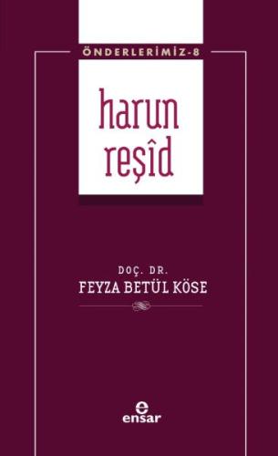 Harun Reşid (Önderlerimiz-8) %18 indirimli Doç. Dr. Feyza Betül Köse