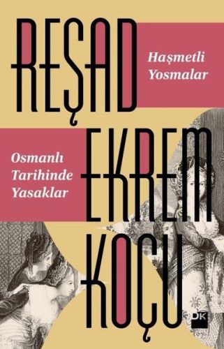 Haşmetli Yosmalar - Osmanlı Tarihinde Yasaklar %10 indirimli Reşad Ekr